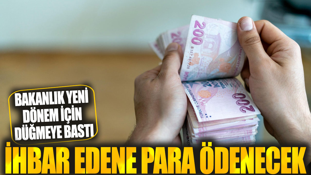 Bakanlık yeni dönem için düğmeye bastı: İhbar edene para ödenecek