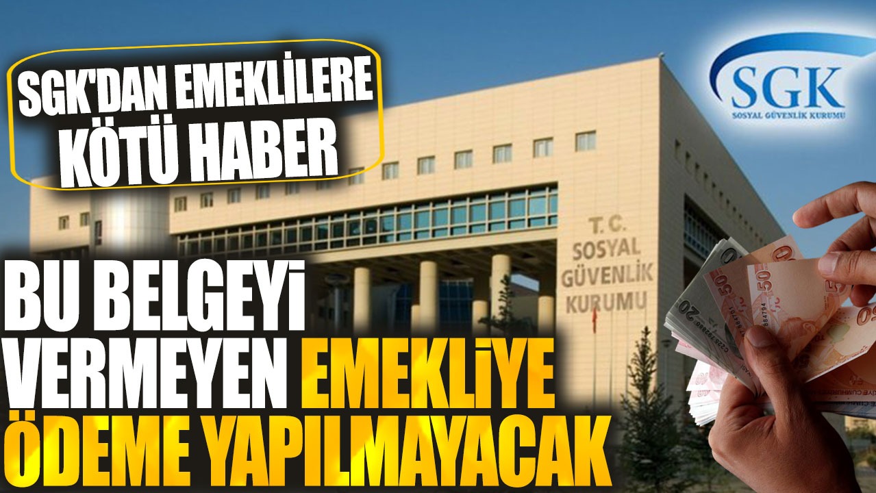 Bu belgeyi vermeyen emekliye ödeme yapılmayacak! SGK'dan emeklilere kötü haber