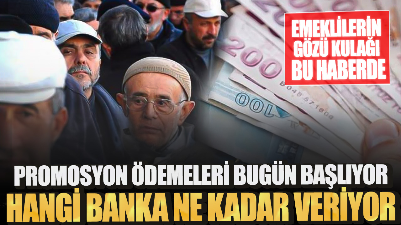 Emeklilerin gözü kulağı bu haberde! Promosyon ödemeleri bugün başlıyor: Hangi banka ne kadar veriyor