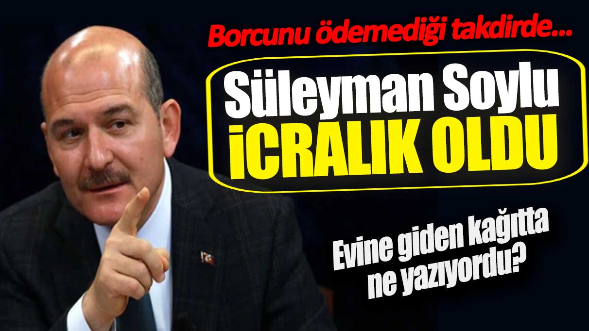 Süleyman Soylu icralık oldu: Borcunu ödemediği takdirde...