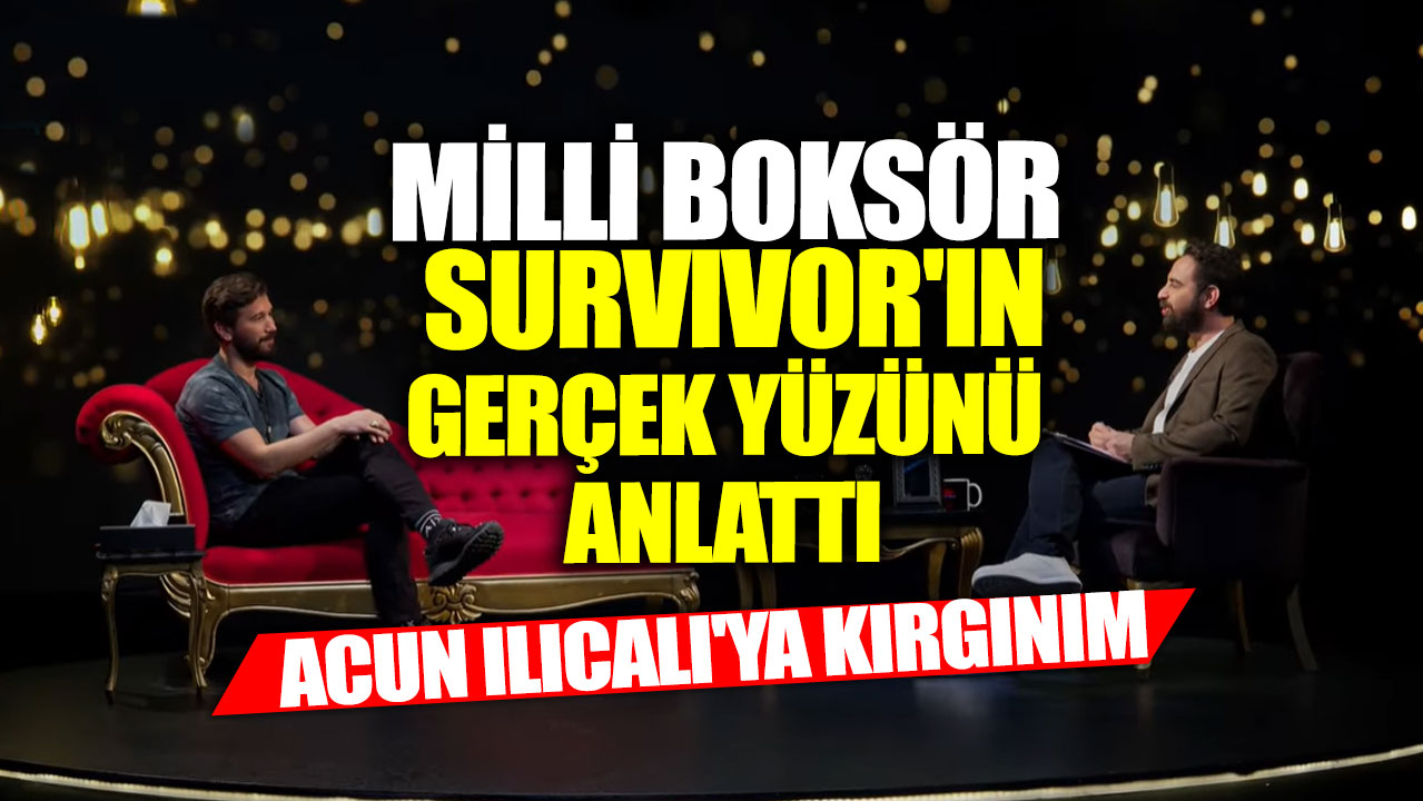 Milli boksör Adem Kılıççı Survivor'ın gerçek yüzünü anlattı! Acun Ilıcalı'ya kırgınım