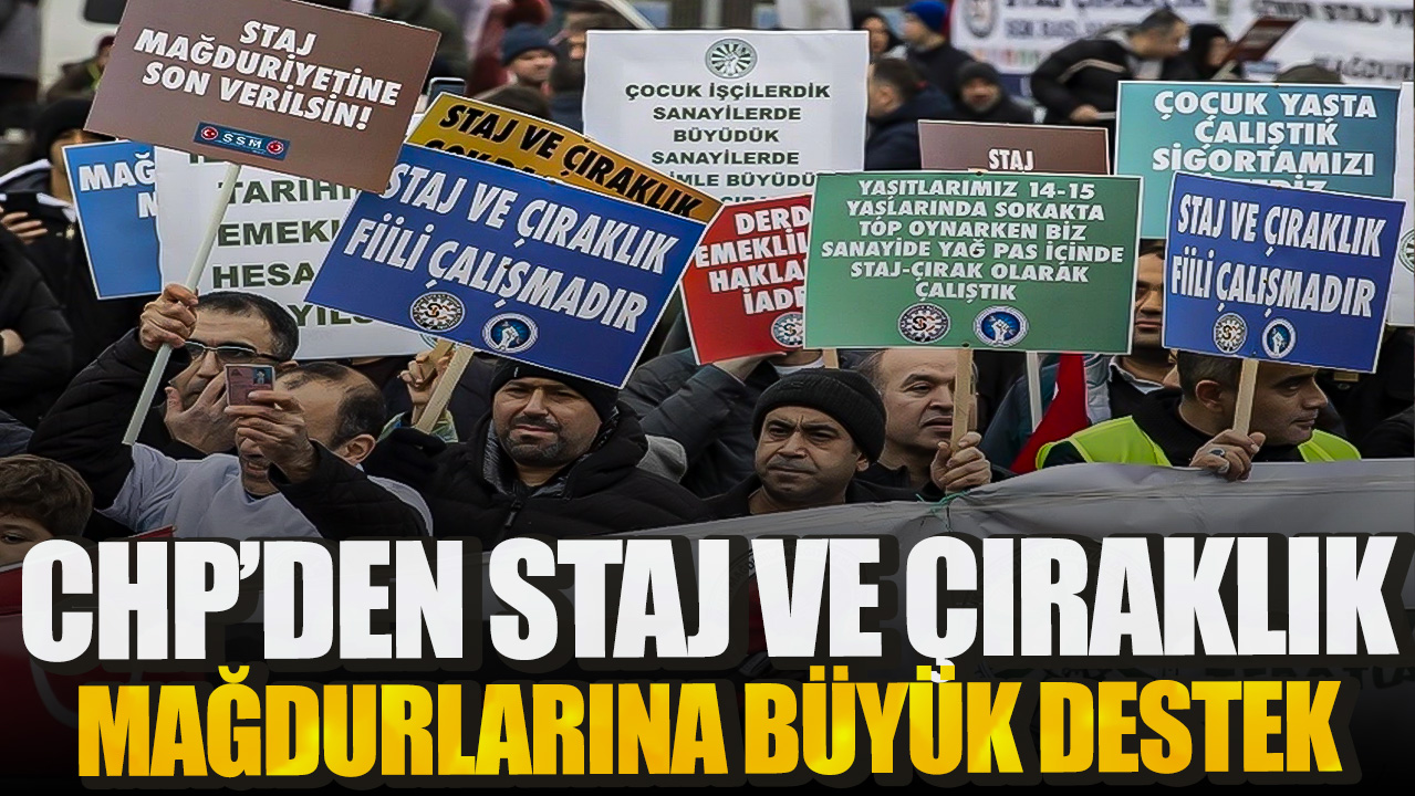 CHP'den Staj ve çıraklık mağdurlarına büyük destek