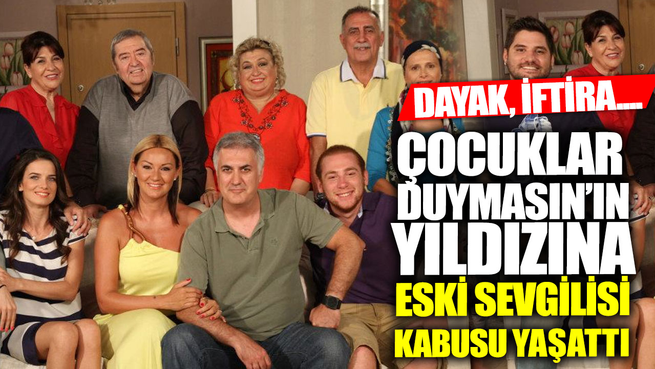 Çocuklar Duymasın’ın yıldızı Hayal Garip'e eski sevgilisi kabusu yaşattı!  Dayak, iftira....