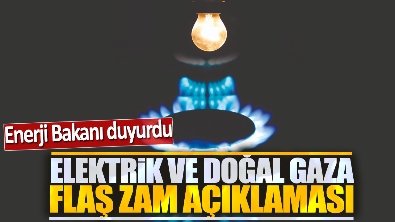 Son dakika... Elektrik ve doğal gaza flaş zam açıklaması