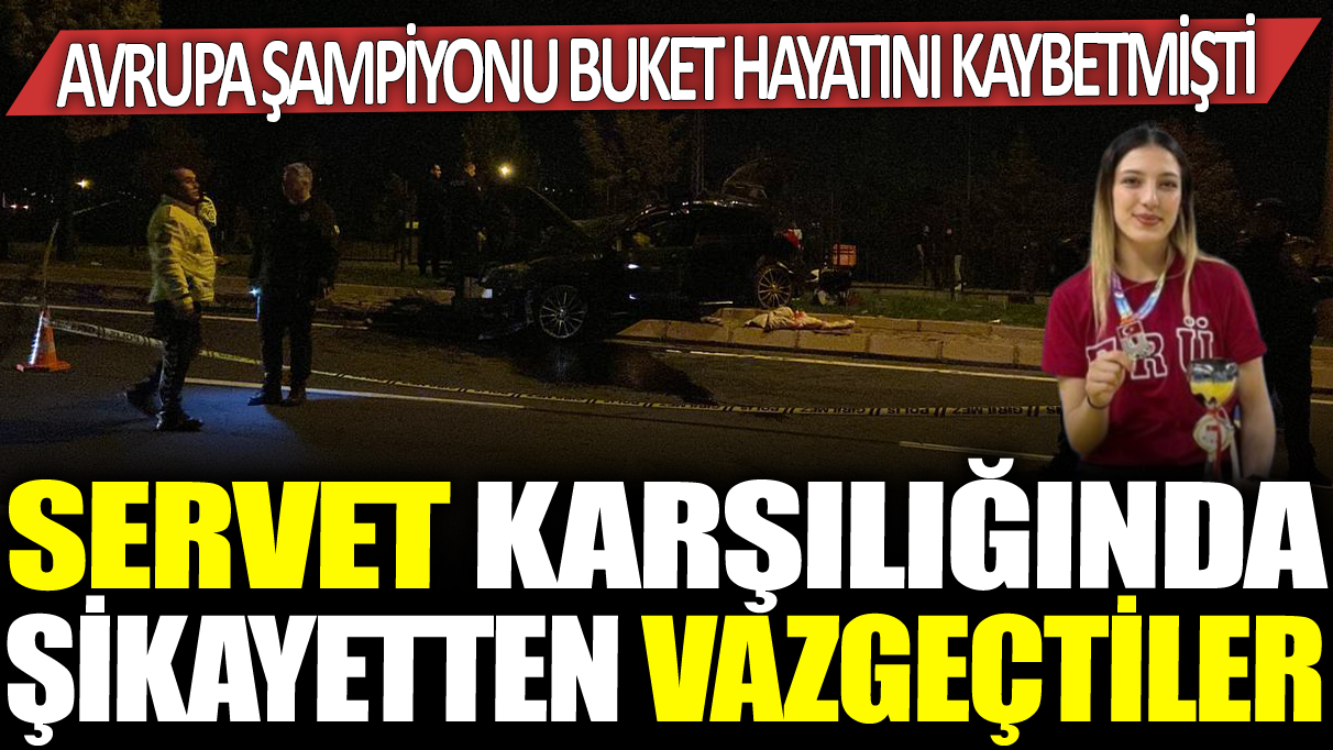 Avrupa şampiyonu Buket Kaya hayatını kaybetmişti! Ailesi 4 milyon TL karşılığında şikayetinden vazgeçti