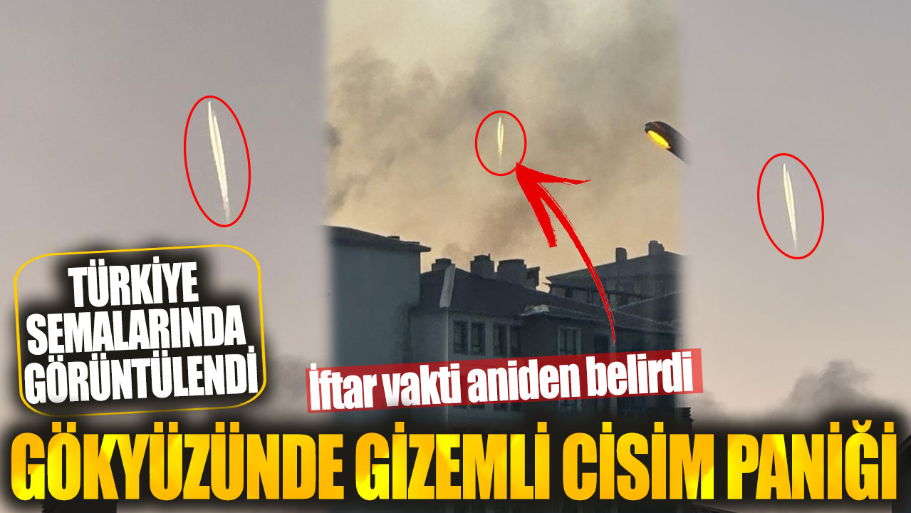 Türkiye semalarında gizemli cisim paniği