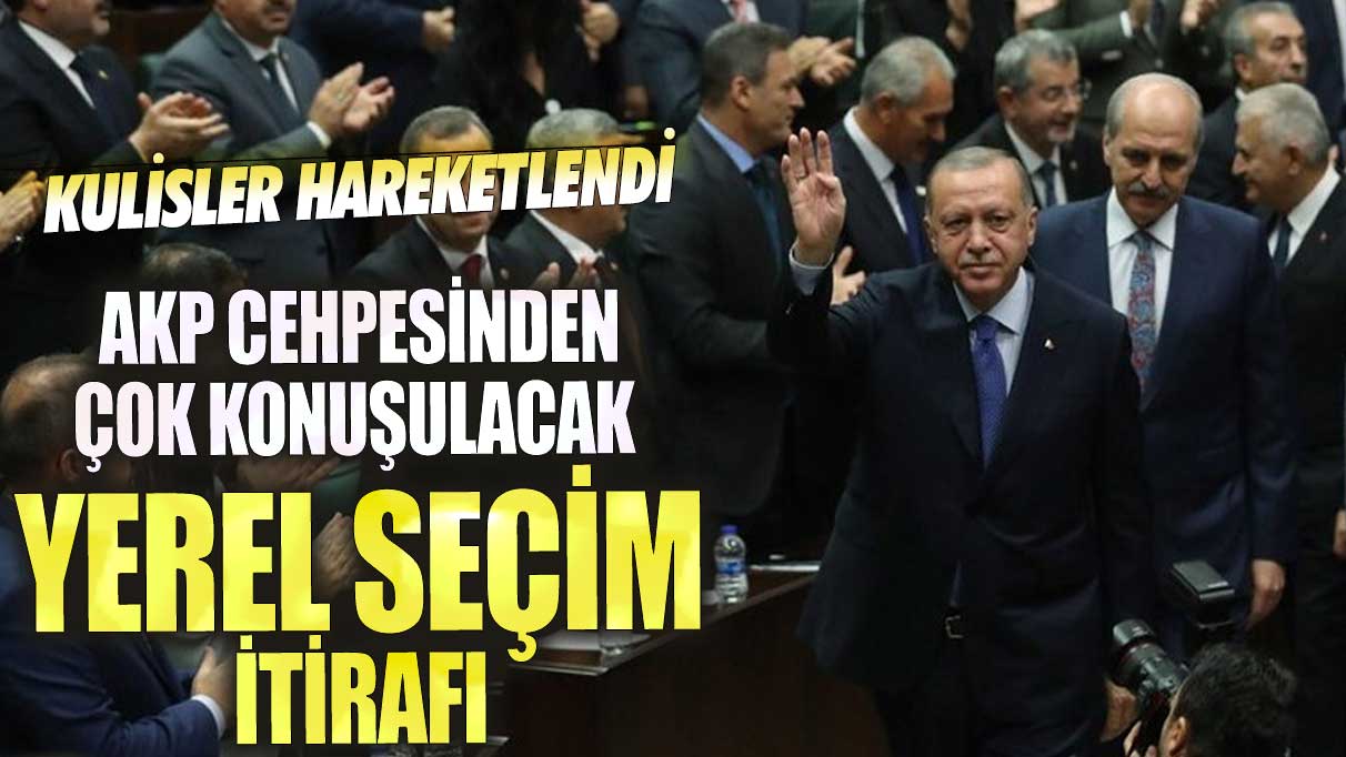 AKP cephesinden çok konuşulacak yerel seçim itirafı! Kulisler hareketlendi