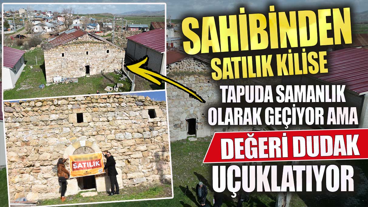 Sahibinden satılık kilise tapuda samanlık diye geçiyor ama değeri dudak uçuklatıyor