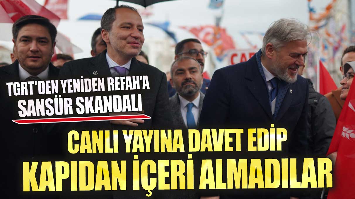 TGRT'den Yeniden Refah'a sansür skandalı canlı yayına davet edip kapıdan içeri almadılar