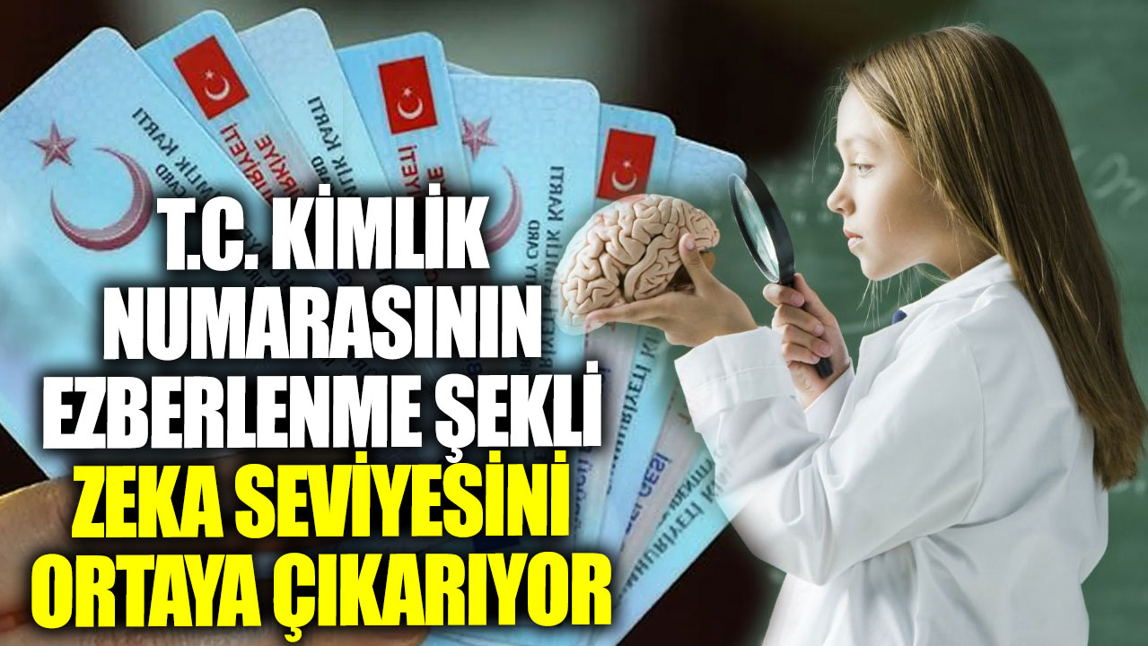 T.C. kimlik numarasının ezberlenme şekli zeka seviyesini ortaya çıkarıyor