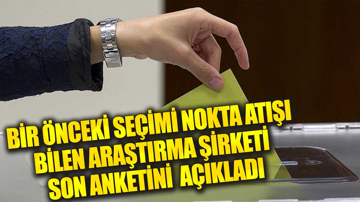 Bir önceki seçimi nokta atışı bilen araştırma şirketi son anketini açıkladı