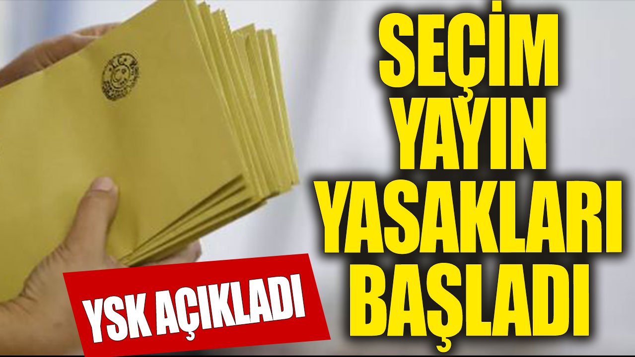 Seçim yayın yasakları başladı