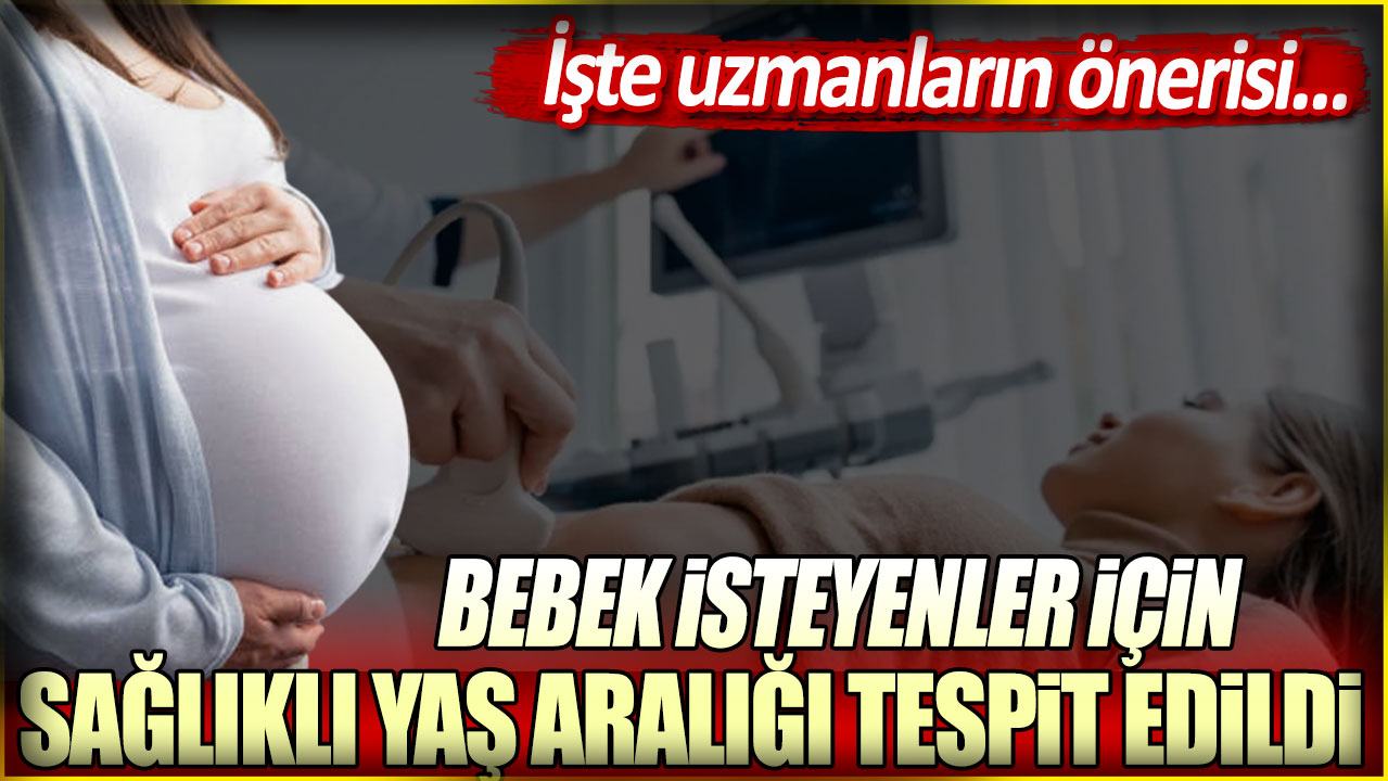 Bebek isteyenler için sağlıklı yaş aralığı tespit edildi: İşte uzmanların önerisi...