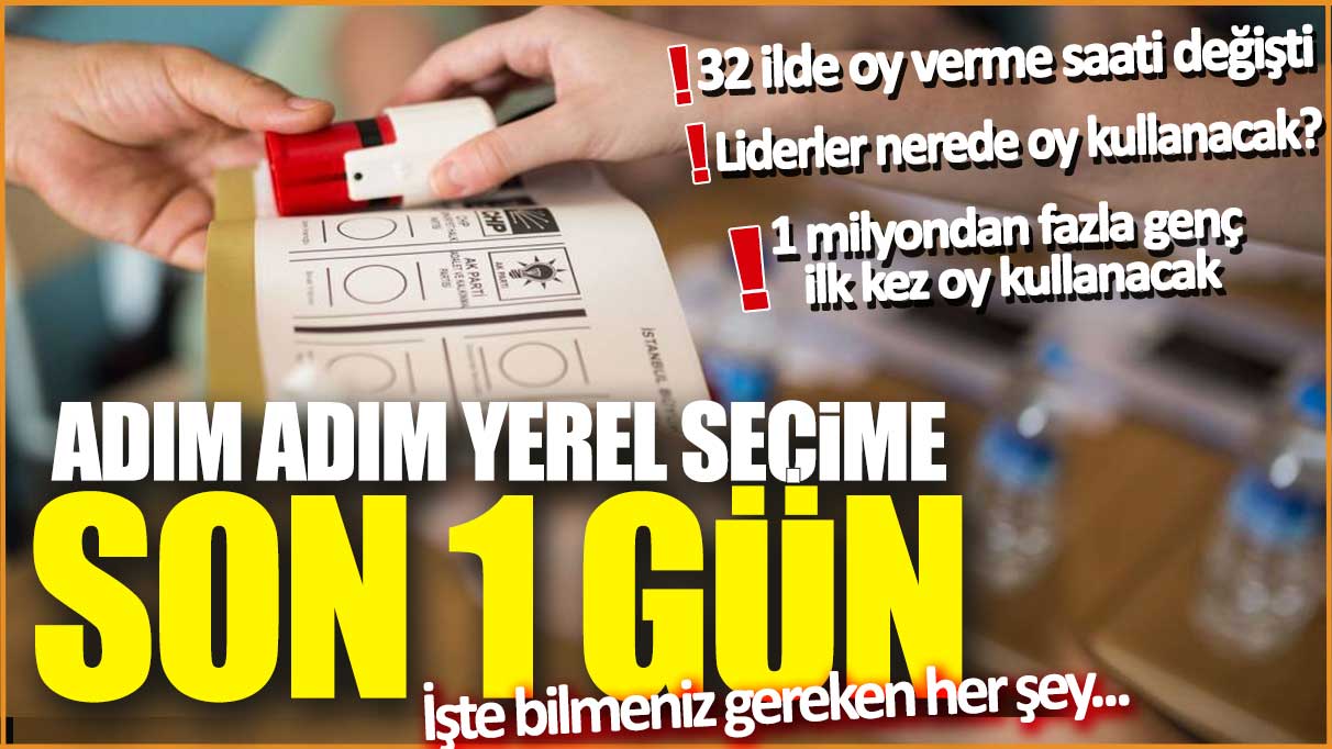 Adım adım yerel seçime son 1 gün: İşte bilmeniz gereken her şey...