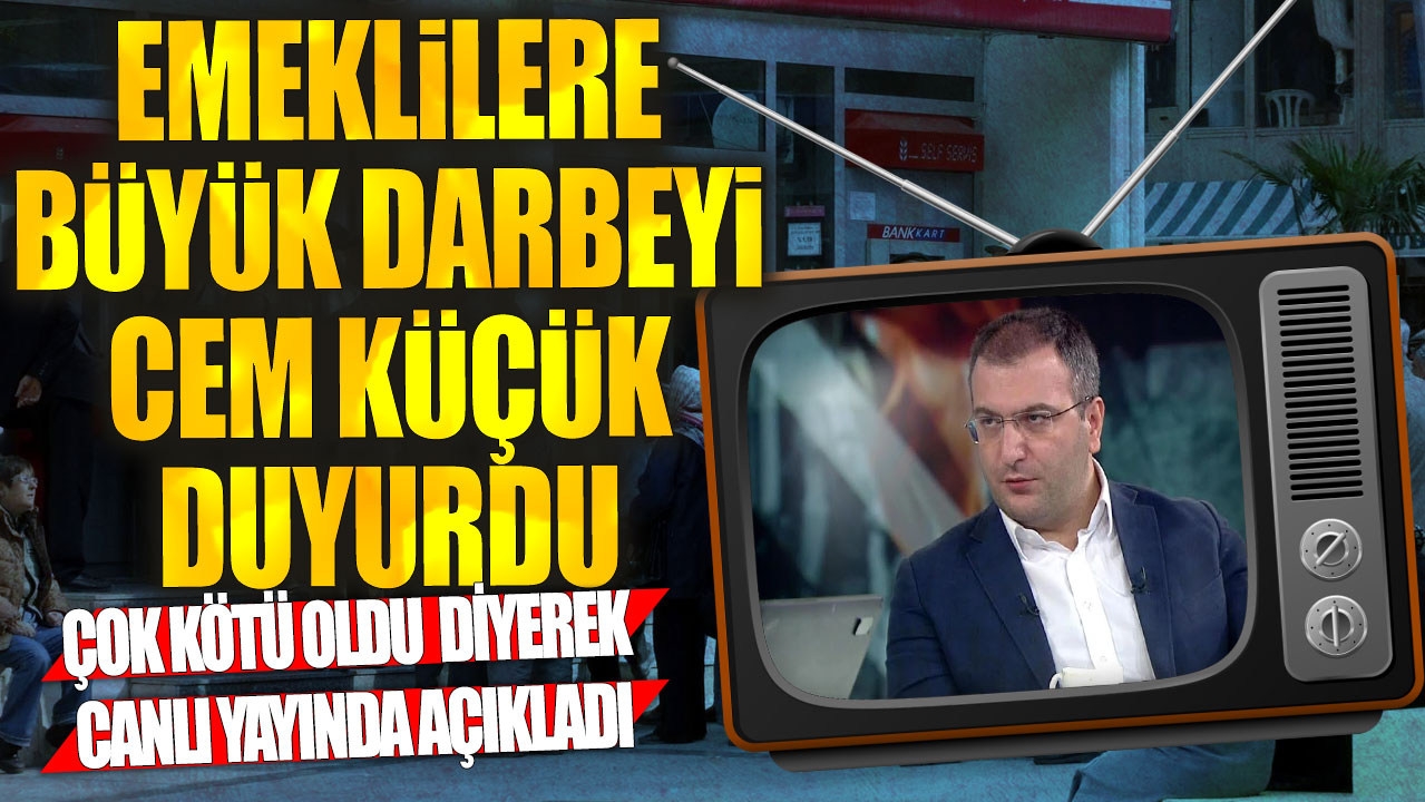 Emeklilere büyük darbeyi Cem Küçük duyurdu:  Çok kötü oldu diyerek canlı yayında açıkladı