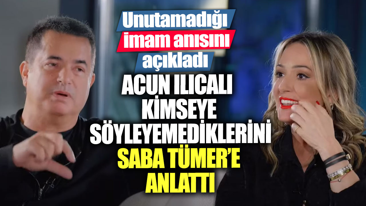 Acun Ilıcalı kimseye söyleyemediklerini Saba Tümer’e anlattı! Unutamadığı imam anısını açıkladı