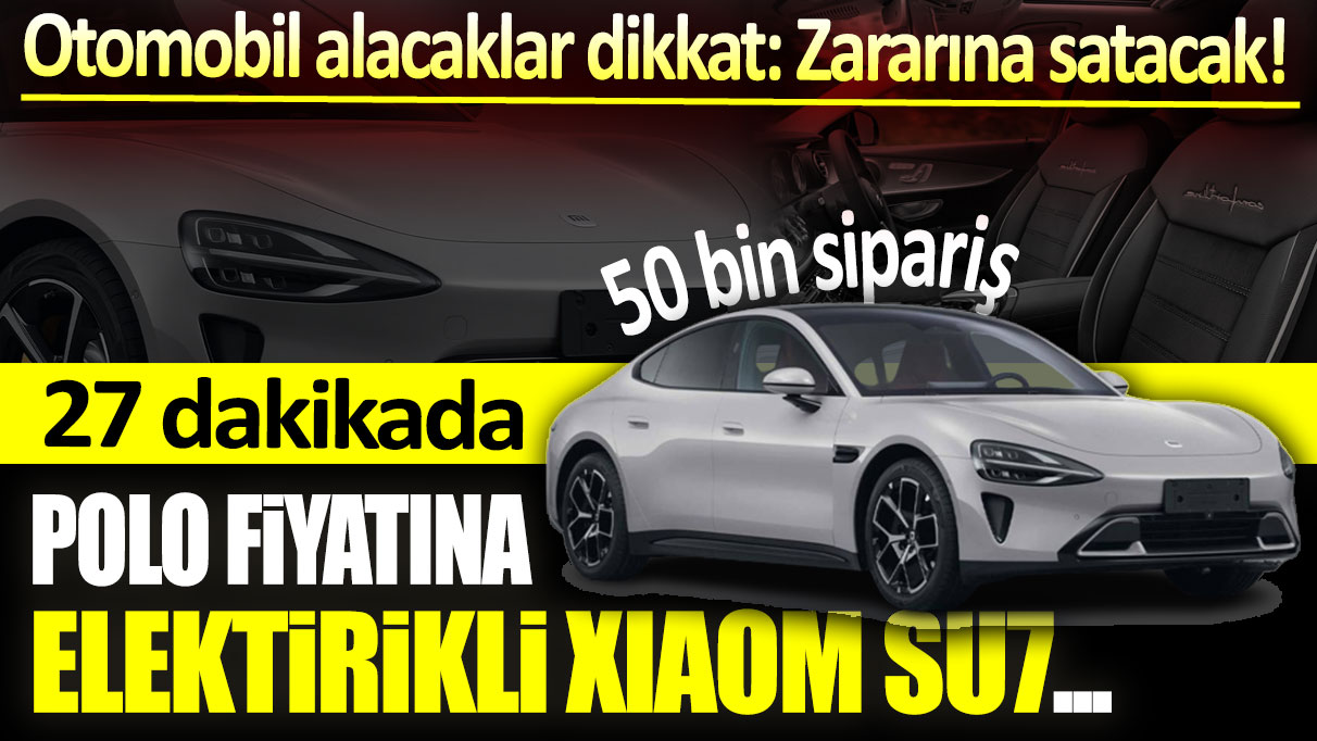 Volkswogen Polo fiyatına Xiaomi SU7! Otomobil alacaklar dikkat: Zararına satacak...