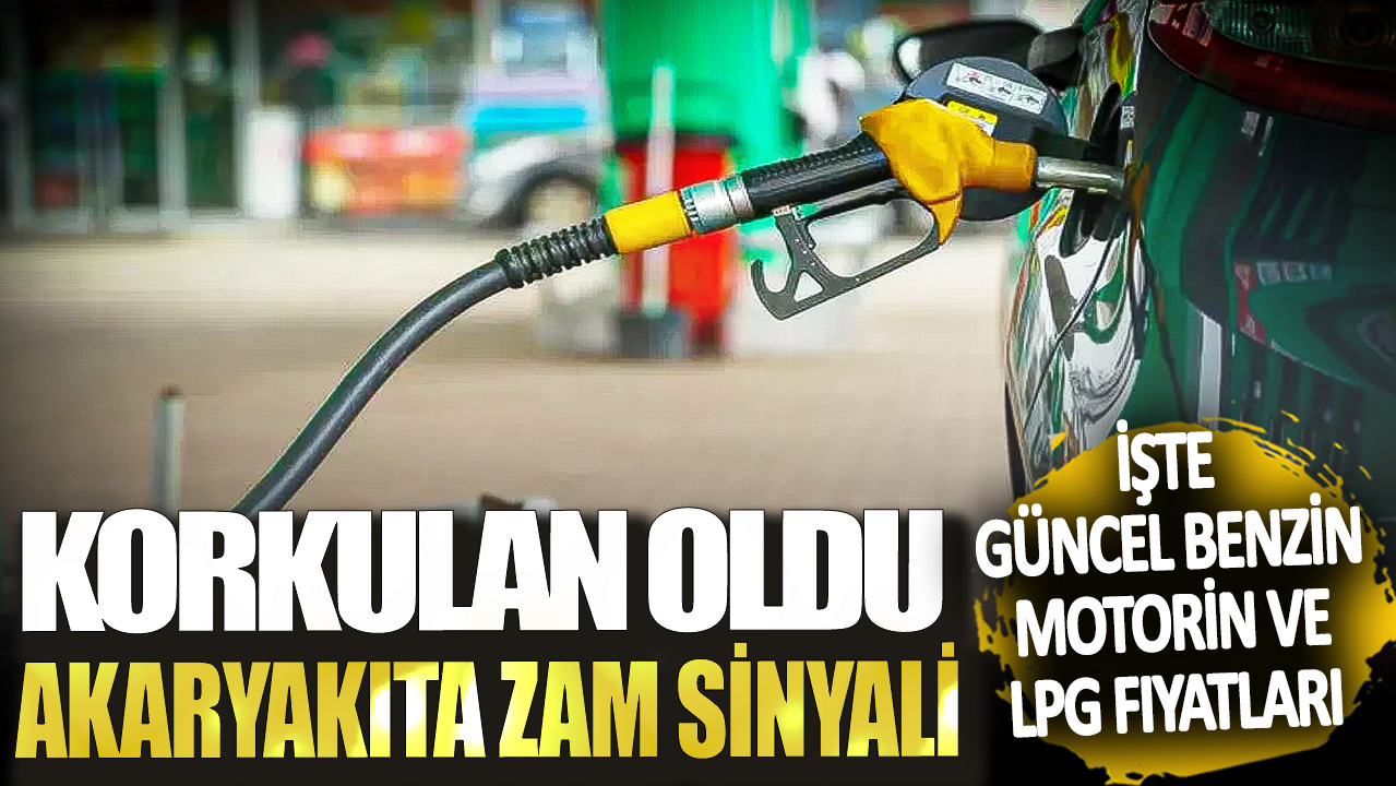 Korkulan oldu akaryakıta zam sinyali! İşte güncel benzin motorin ve LPG fiyatları