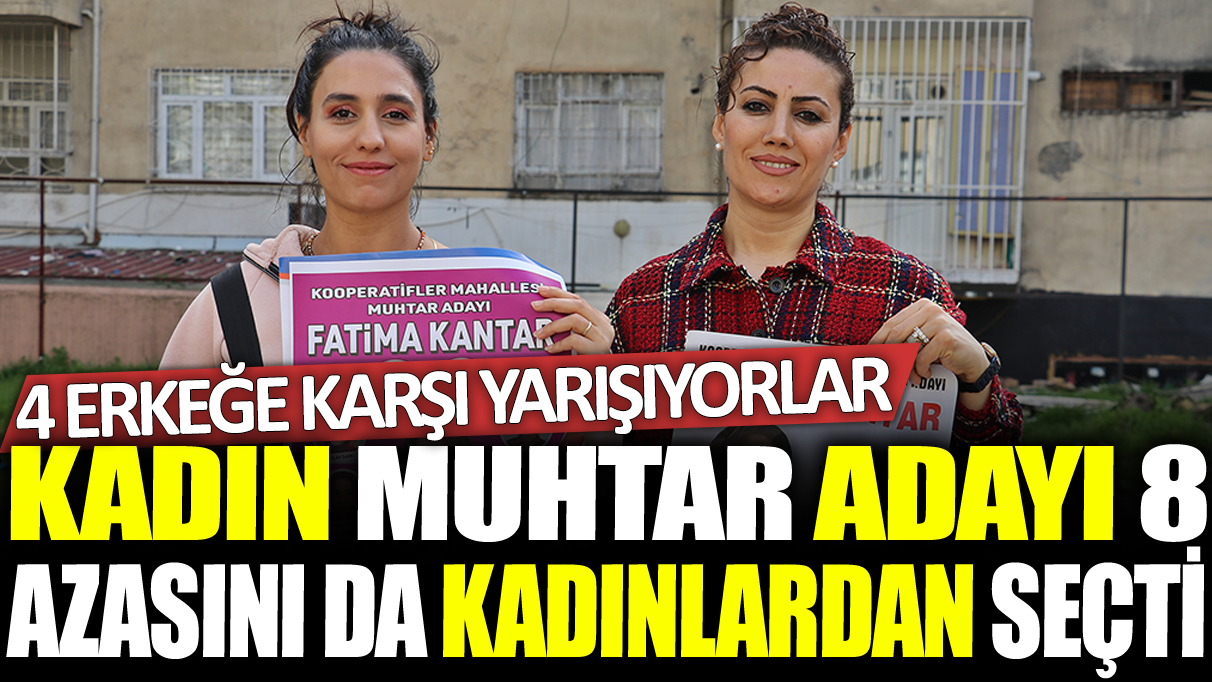 Kadın muhtar adayı 8 azasını da kadınlardan seçti: 4 erkeğe karşı yarışıyorlar