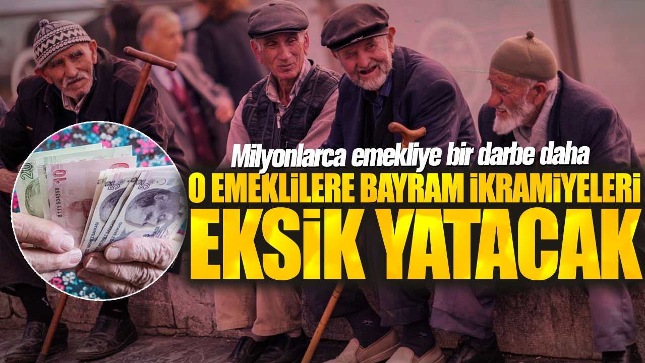 O emeklilere bayram ikramiyeleri eksik yatacak! Milyonlarca emekliye bir darbe daha