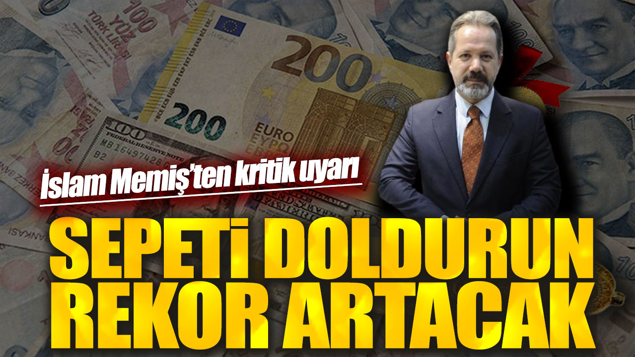 İslam Memiş’ten kritik uyarı! Sepeti doldurun rekor artacak