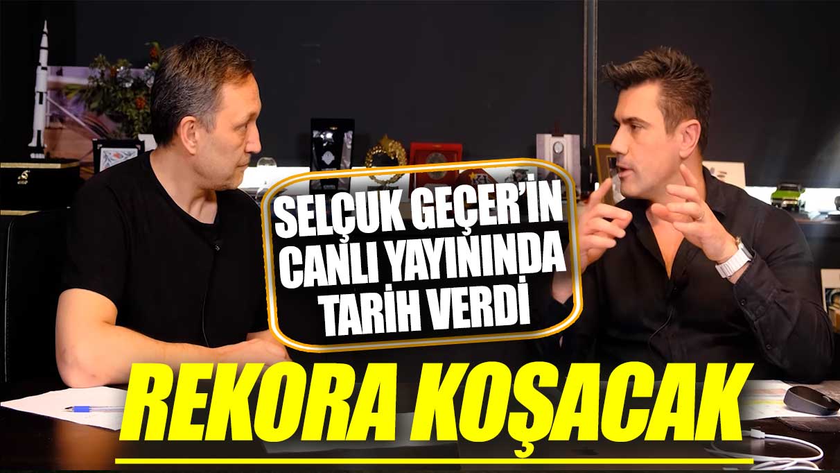 Selçuk Geçer’in canlı yayınında tarih verdi! Rekora koşacak