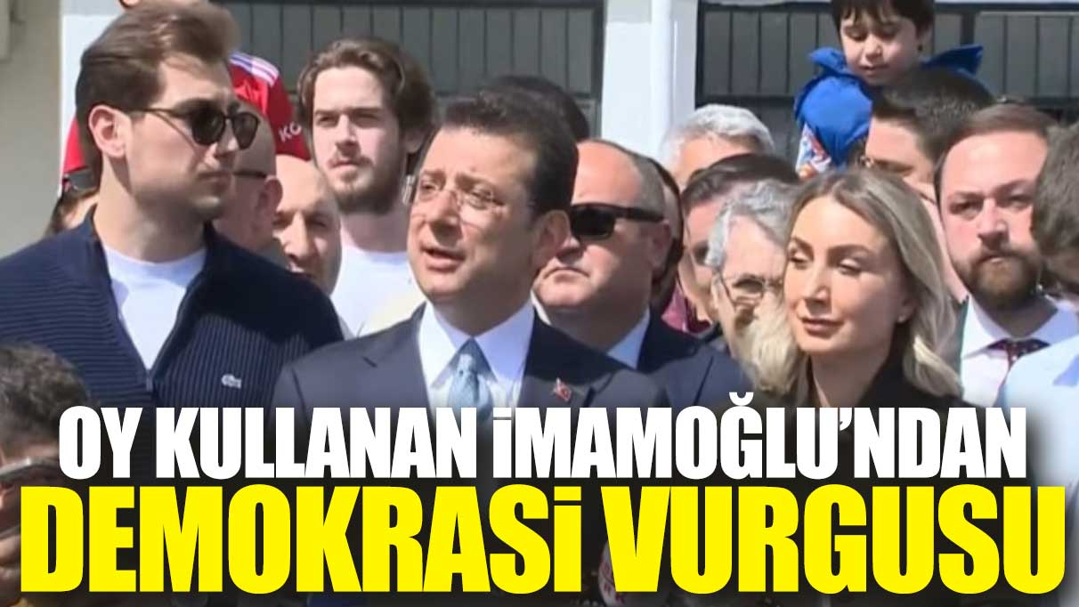 Oy kullanan İmamoğlu'ndan demokrasi vurgusu