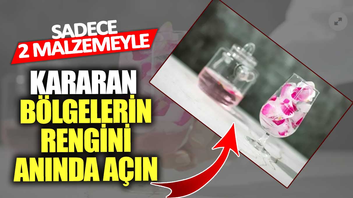 Sadece 2 malzemeyle!  Kararan bölgelerin rengini anında açın