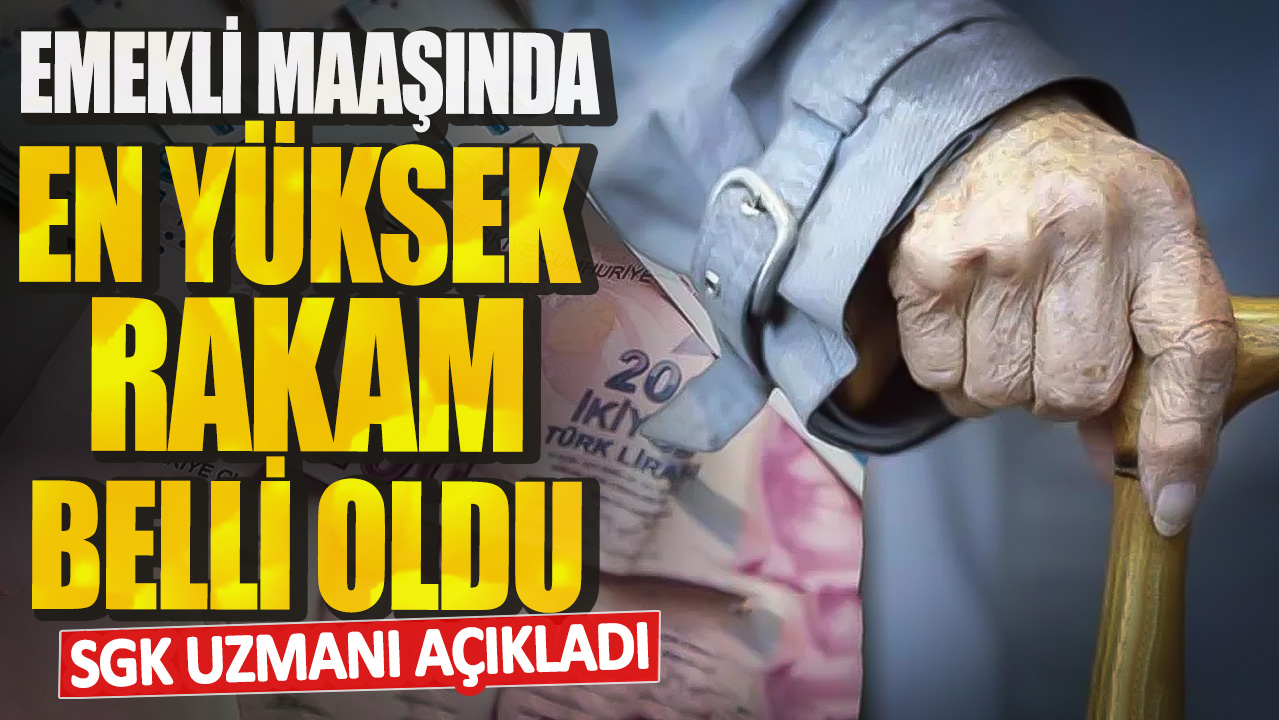 SGK uzmanı açıkladı! Emekli maaşında en yüksek rakam belli oldu