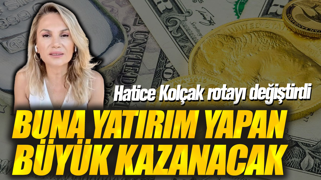 Hatice Kolçak rotayı değiştirdi! Buna yatırım yapan büyük kazanacak