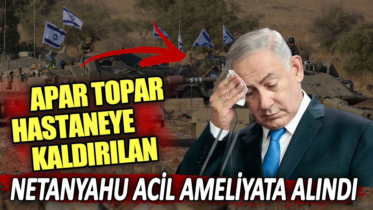 Son dakika... İsrail Başbakanı Netanyahu acil ameliyata alınacak