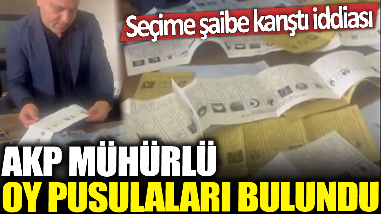 Seçime şaibe karıştı iddiası: AKP mühürlü oy pusulaları ortaya çıktı