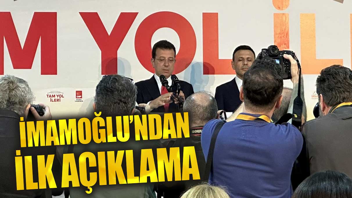 Son dakika İmamoğlu’ndan ilk açıklama