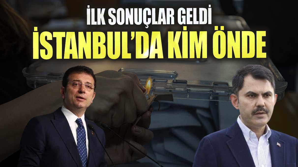 İstanbul’da kim önde ilk sonuçlar açıklandı