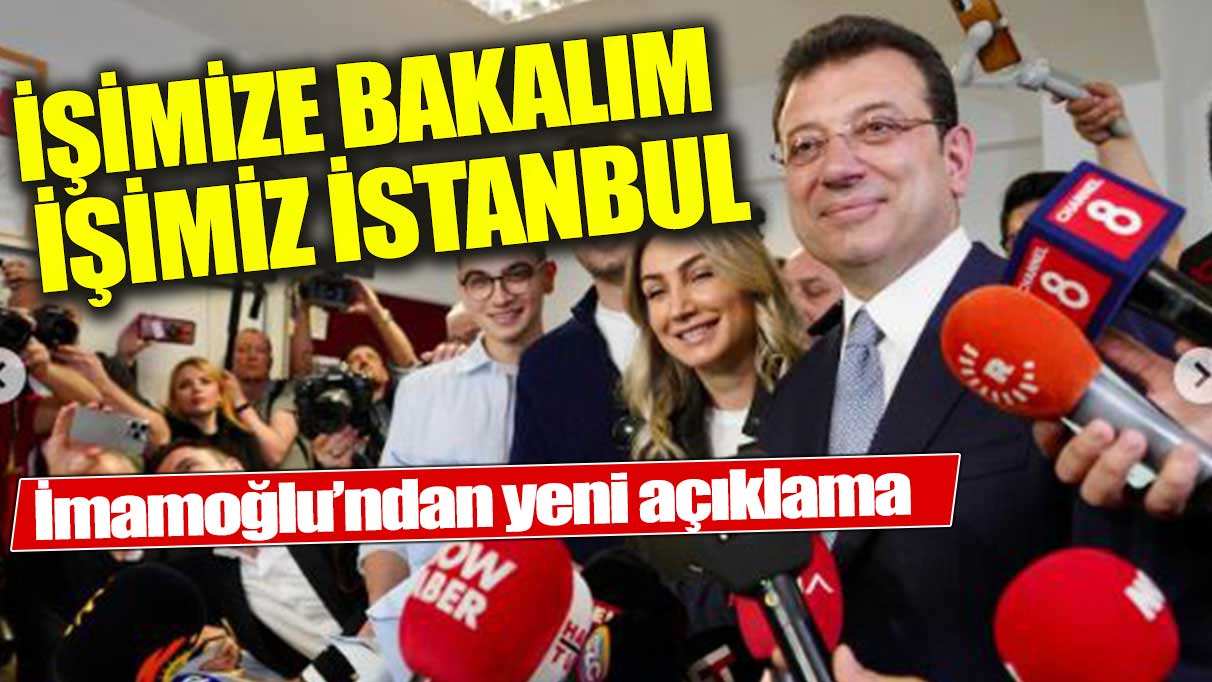 Ekrem İmamoğlu: İşimize bakalım işimiz İstanbul!