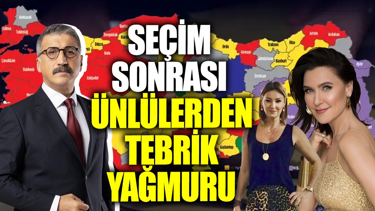 Seçim sonrası ünlülerden tebrik yağmuru