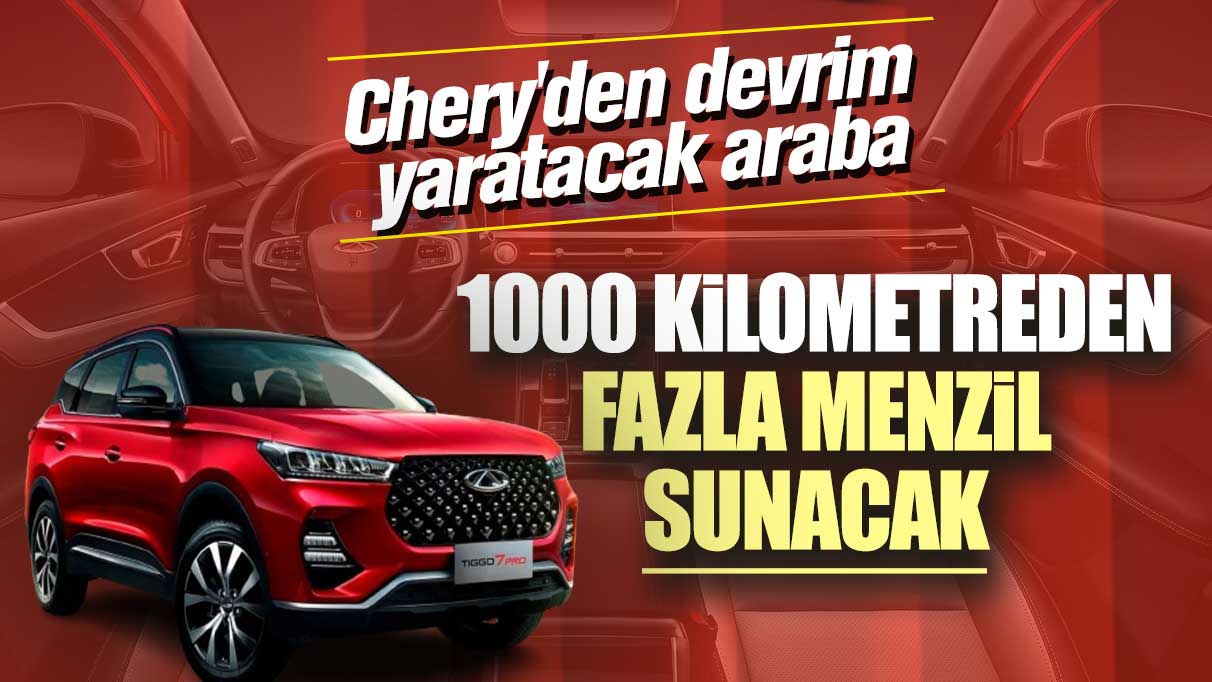 Chery'den devrim yaratacak araba 1000 kilometreden fazla menzil sunacak