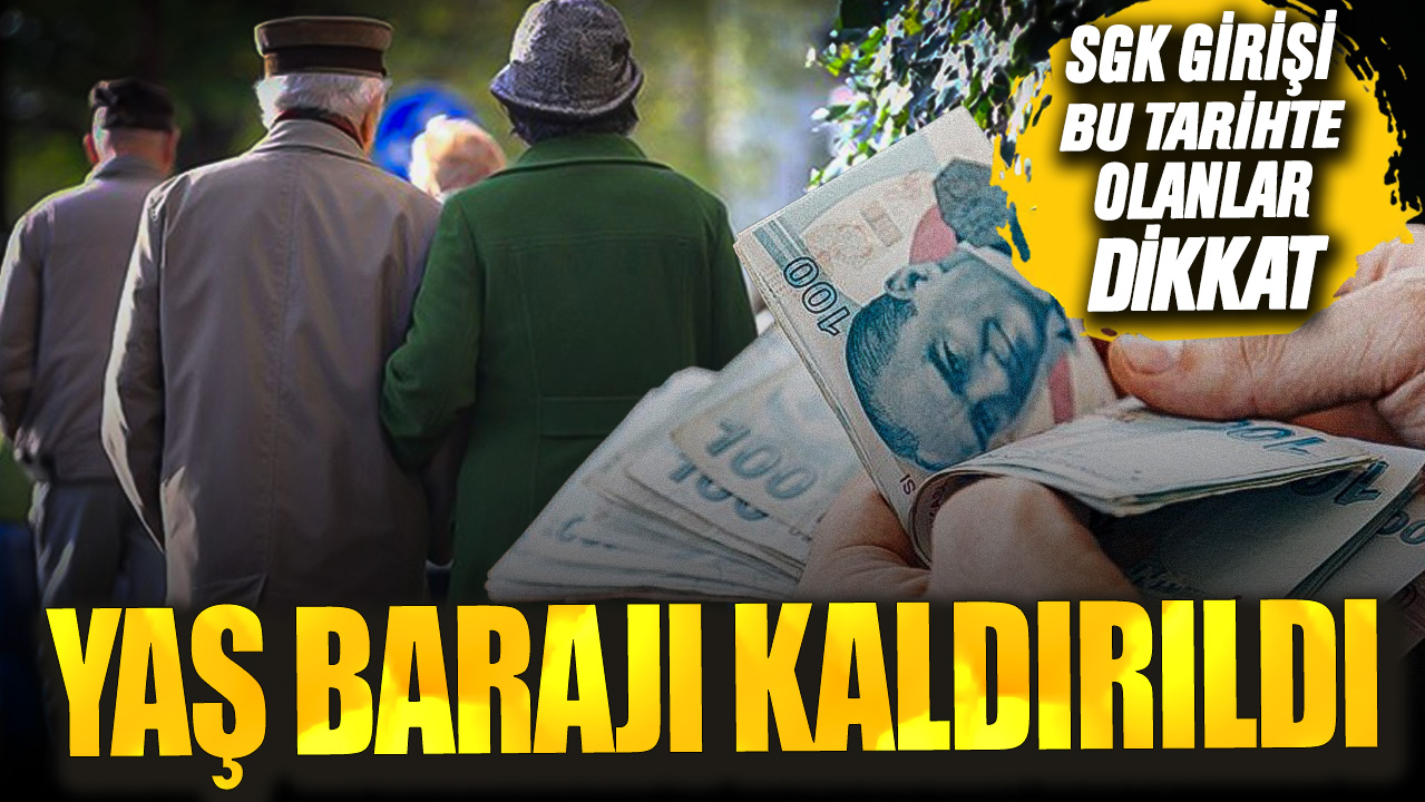 SGK girişi bu tarihte olanlar dikkat Yaş barajı kaldırıldı