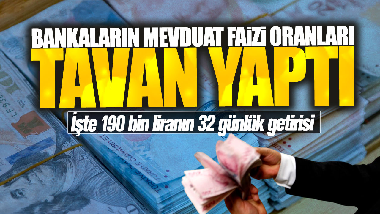 Bankaların mevduat faiz oranları üç katına çıktı! İşte 190 bin liranın 32 günlük getirisi