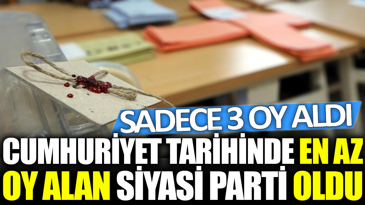 Cumhuriyet tarihinde en az oy alan siyasi parti oldu: Sadece 3 oy aldı