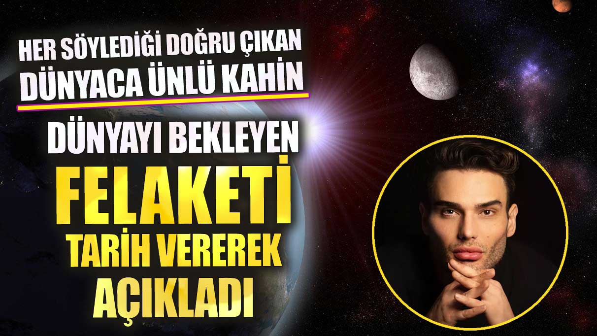 Her söylediği doğru çıkan kahin dünyayı bekleyen felaketi tarih vererek açıkladı