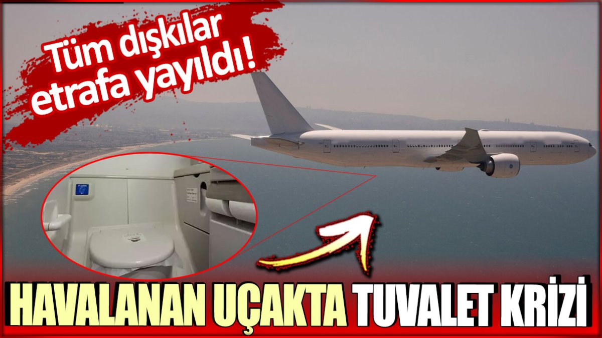 Havalanan uçakta tuvalet krizi! Tüm dışkılar etrafa yayıldı