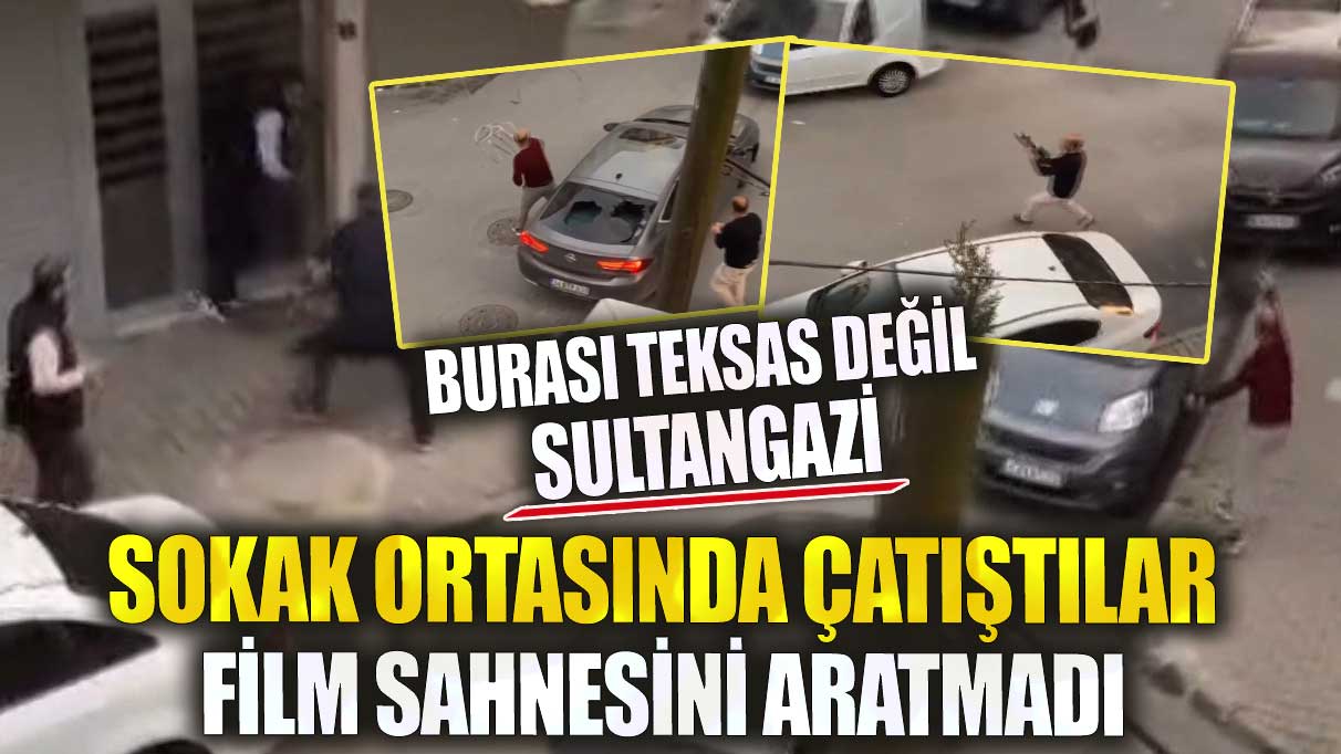 Burası Teksas değil Sultangazi sokak ortasında çatıştılar film sahnesini aratmadı