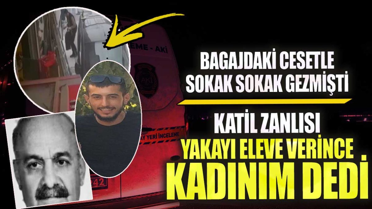 Bagajdaki cesetle sokak sokak gezmişti katil zanlısı yakayı ele verince kadınım dedi