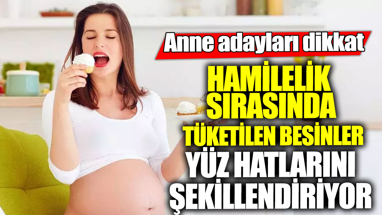 Hamilelik sırasında tüketilen besinler yüz hatlarını şekillendiriyor! Anne adayları dikkat