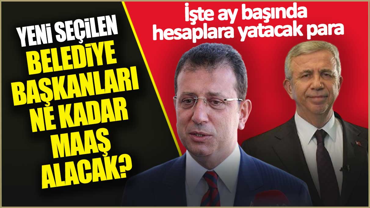 Yeni seçilen belediye başkanları ne kadar maaş alacak: İşte ay başında hesaplara yatacak para