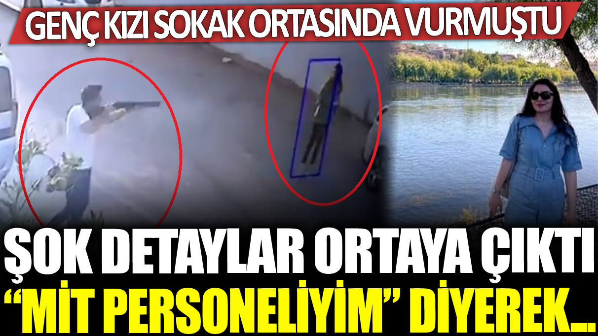 Genç kızı sokak ortasında tüfekle vurmuştu! Şok detaylar ortaya çıktı: 'MİT personeliyim' diyerek...