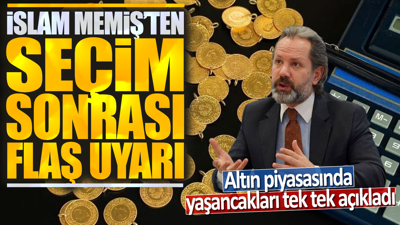 İslam Memiş'ten flaş uyarı: Altın piyasasında yaşancakları tek tek açıkladı