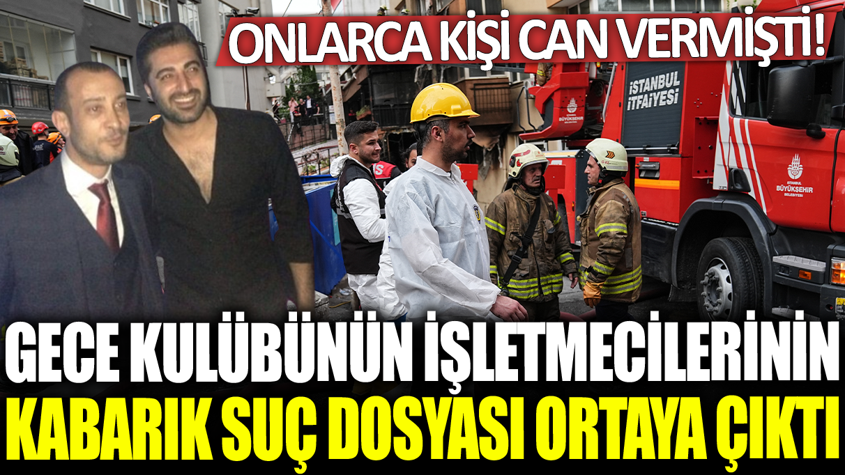 29 kişinin can verdiği gece kulübünün işletmecilerinin kabarık suç dosyası ortaya çıktı