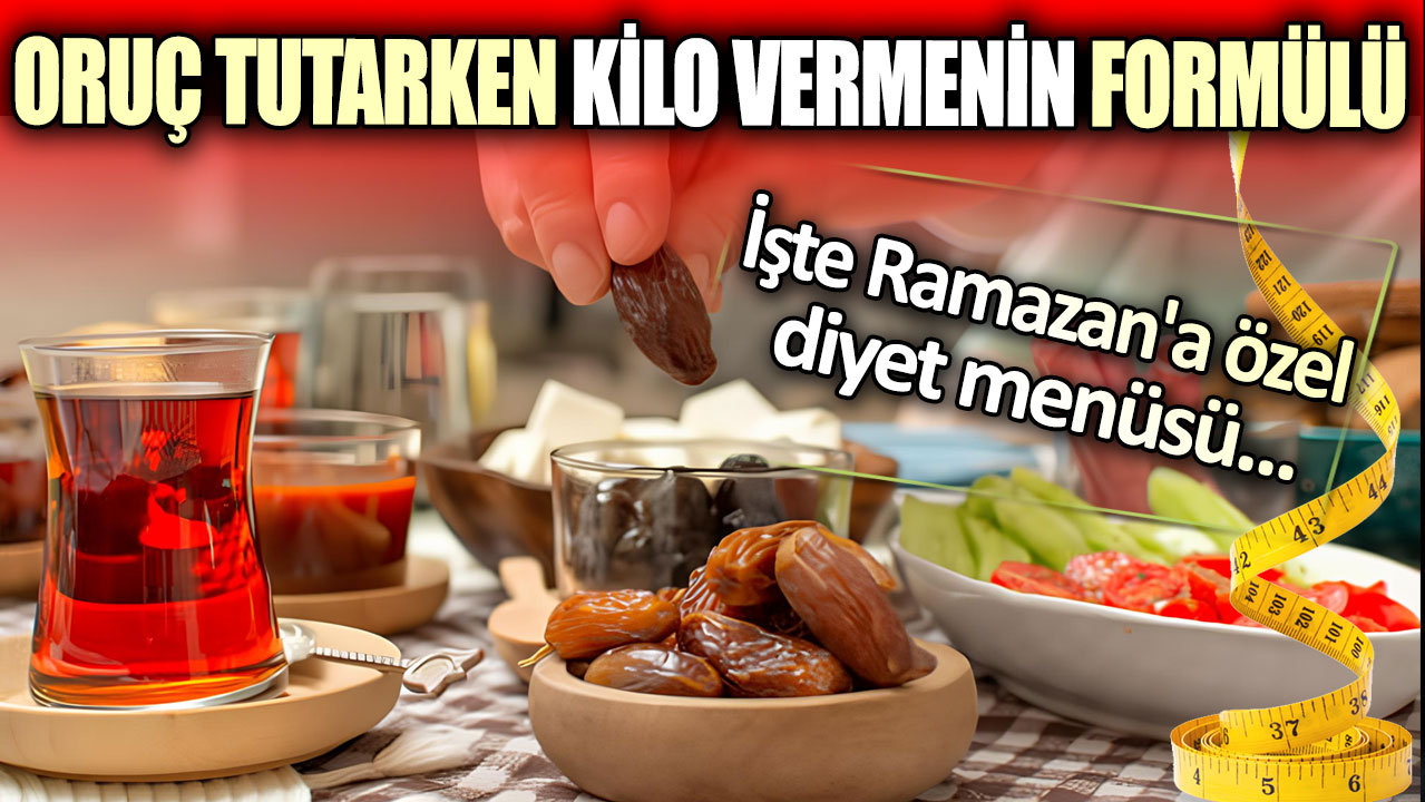 Oruç tutarken kilo vermenin formülü! İşte Ramazan'a özel diyet menüsü...